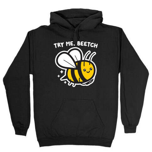 Try Me, Beetch - Bee Hooded Sweatshirt