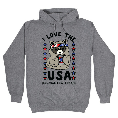 I Love USA Because It's Trash Racoon Hooded Sweatshirt