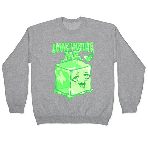 Come Inside Me Gelatinous Cube Pullover