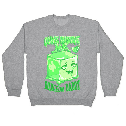 Come Inside Me Dungeon Daddy Gelatinous Cube Pullover