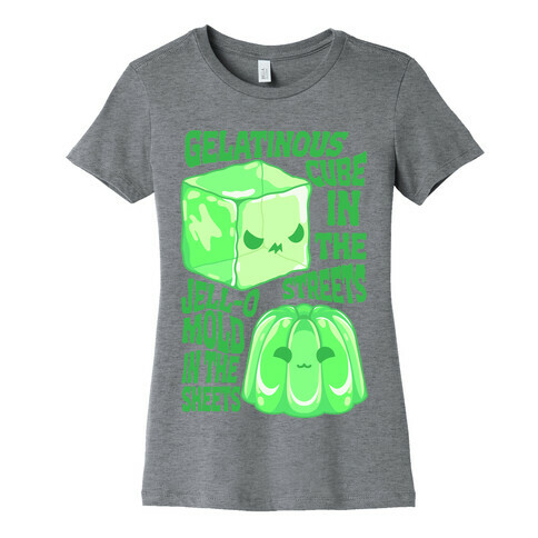 Gelatinous Cube In the Streets, Jell-o Mold in the Sheets Womens T-Shirt