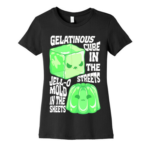 Gelatinous Cube In the Streets, Jell-o Mold in the Sheets Womens T-Shirt