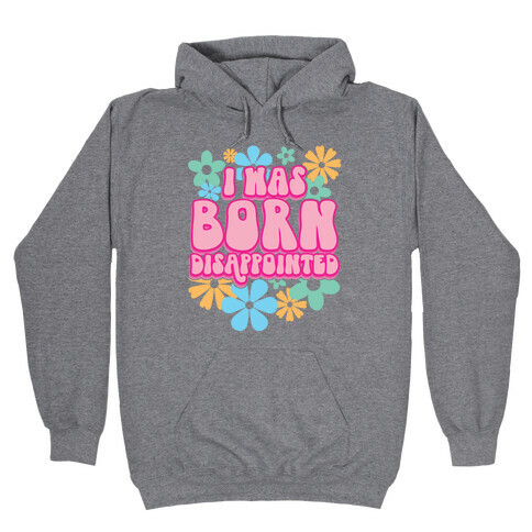 I Was Born Disappointed Hooded Sweatshirt