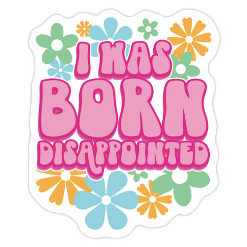 I Was Born Disappointed Die Cut Sticker