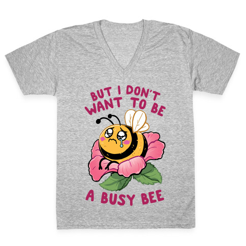 But I Don't Want To Be A Busy Bee V-Neck Tee Shirt