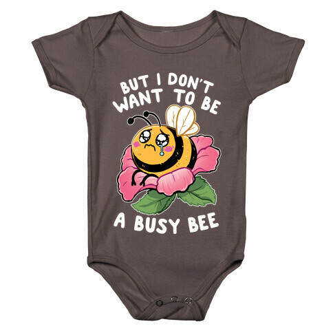 But I Don't Want To Be A Busy Bee Baby One-Piece