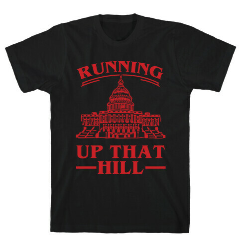 Running Up That HIll (Capital Hill) T-Shirt