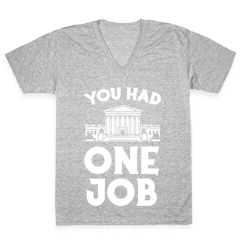 You Had One Job (Supreme Court) V-Neck Tee Shirt