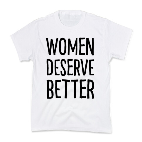 Women Deserve Better Kids T-Shirt