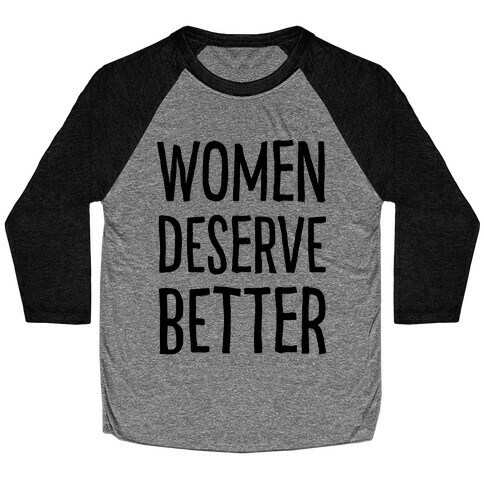 Women Deserve Better Baseball Tee