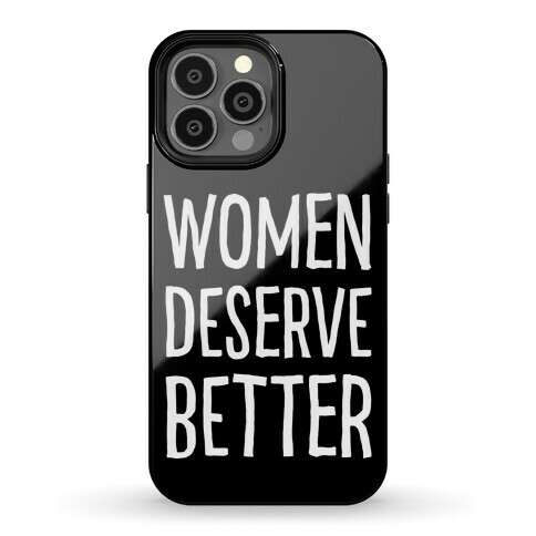 Women Deserve Better Phone Case