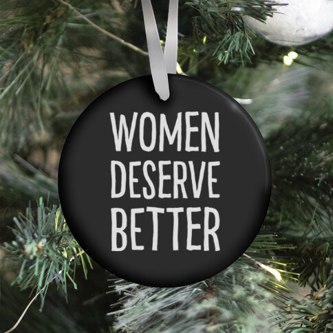 Women Deserve Better Ornament