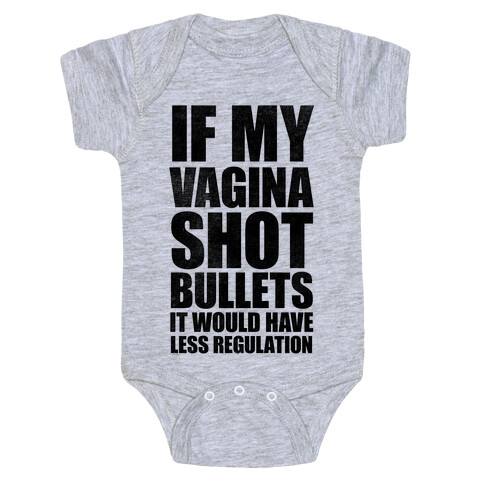 If My Vagina Shot Bullets It Would Have Less Regulation (White Ink) Baby One-Piece