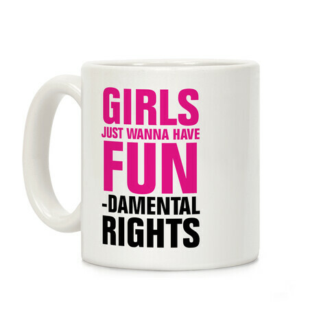 Girls Just Wanna Have Fun (Fundamental Rights) Coffee Mug