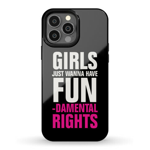 Girls Just Wanna Have Fun (Fundamental Rights) Phone Case