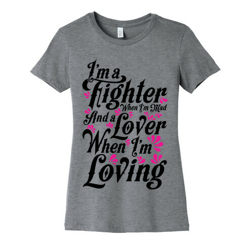 I'm a Fighter when I'm Mad and a Lover When I'm Loving Womens T-Shirt