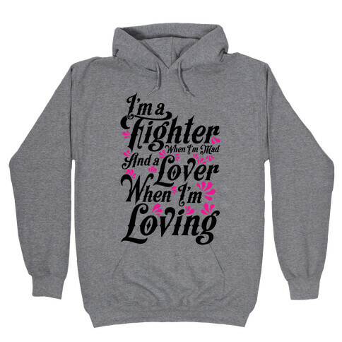 I'm a Fighter when I'm Mad and a Lover When I'm Loving Hooded Sweatshirt