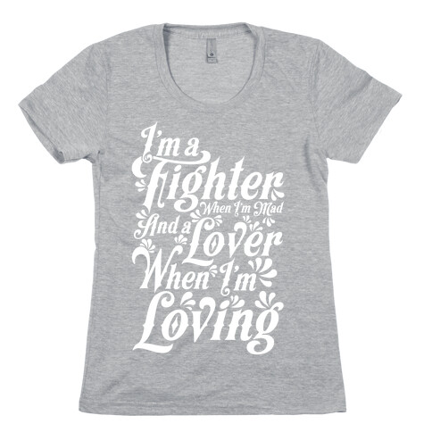 I'm a Fighter when I'm Mad and a Lover When I'm Loving Womens T-Shirt