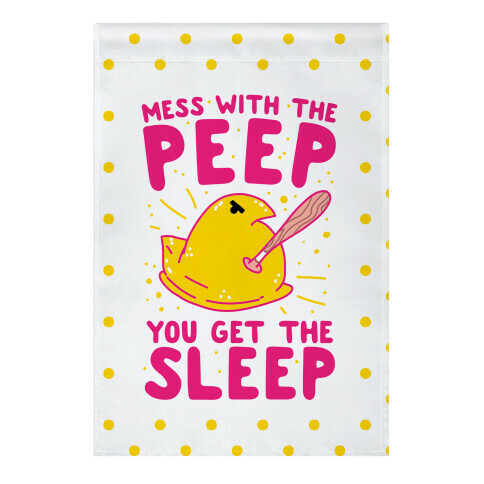 Mess With The Peep You Get The Sleep Garden Flag