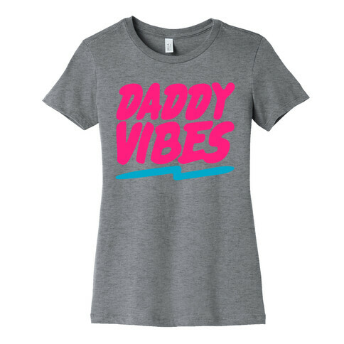 Daddy Vibes  Womens T-Shirt