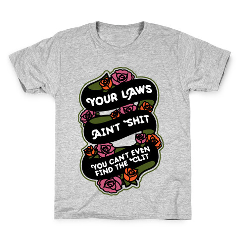 Your Laws Ain't Shit - You Can't Even Find The Clit Kids T-Shirt