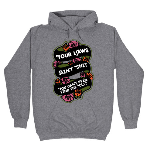 Your Laws Ain't Shit - You Can't Even Find The Clit Hooded Sweatshirt