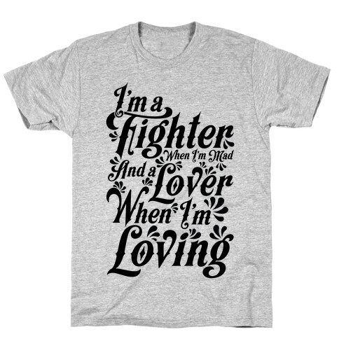 I'm a Fighter when I'm Mad and a Lover When I'm Loving T-Shirt