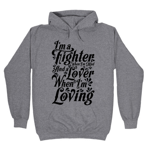 I'm a Fighter when I'm Mad and a Lover When I'm Loving Hooded Sweatshirt