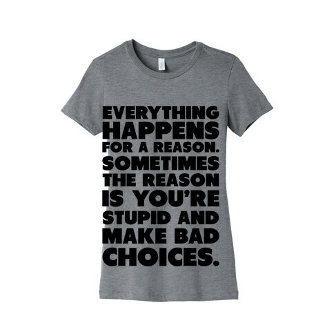 Everything Happens for a Reason Womens T-Shirt