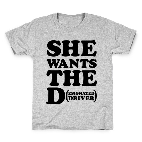 She Wants the D (Designated Driver) Kids T-Shirt