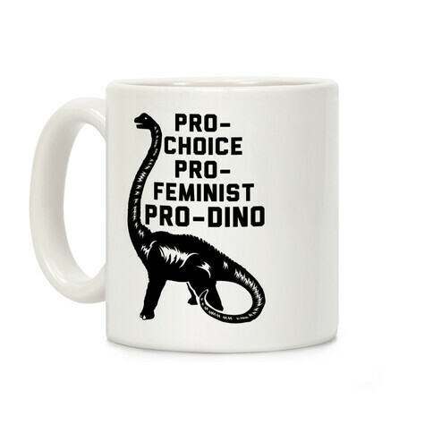 Pro-Choice Pro-Feminist Pro-Dino Coffee Mug