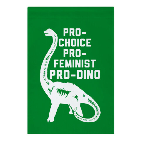 Pro-Choice Pro-Feminist Pro-Dino Garden Flag