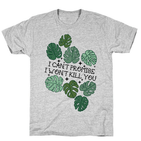 I Can't Promise I Won't Kill You Plants T-Shirt