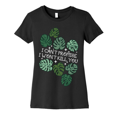 I Can't Promise I Won't Kill You Plants Womens T-Shirt