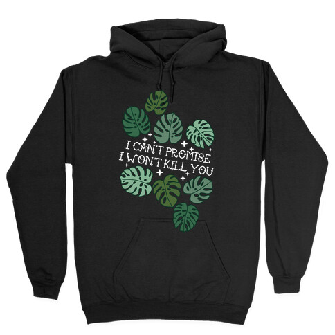 I Can't Promise I Won't Kill You Plants Hooded Sweatshirt