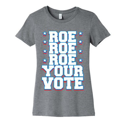 Roe, Roe, Roe Your Vote!  Womens T-Shirt