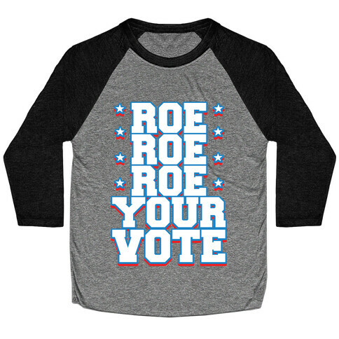 Roe, Roe, Roe Your Vote!  Baseball Tee