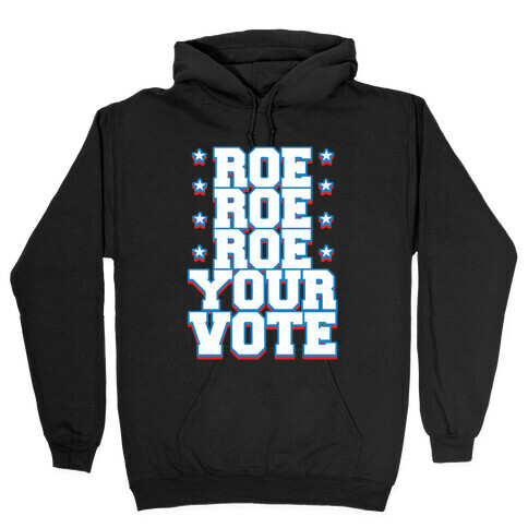 Roe, Roe, Roe Your Vote!  Hooded Sweatshirt