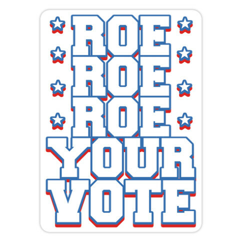 Roe, Roe, Roe Your Vote!  Die Cut Sticker