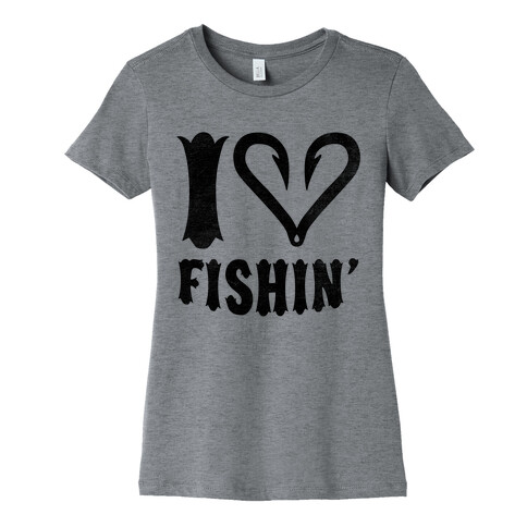 I Love Fishin' Womens T-Shirt
