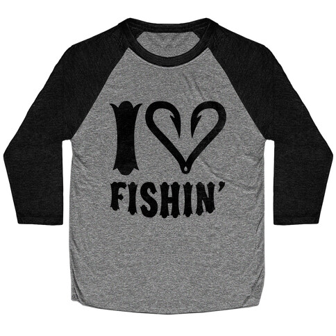 I Love Fishin' Baseball Tee