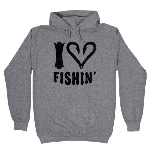 I Love Fishin' Hooded Sweatshirt