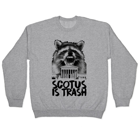 SCOTUS is Trash Raccoon Halftone Pullover
