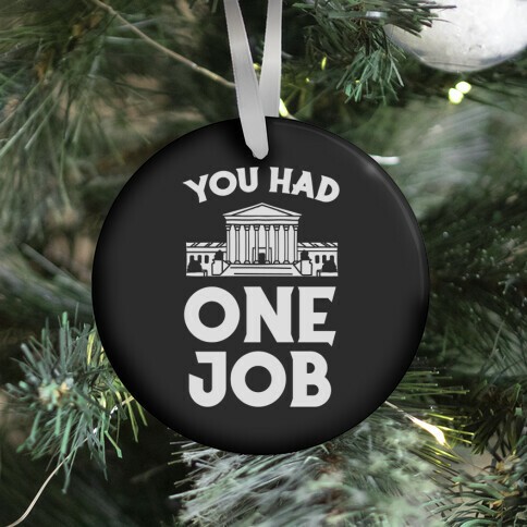 You Had One Job (Supreme Court) Ornament