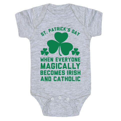 St. Patrick's Day When Everyone Magically Becomes Irish and Catholic Baby One-Piece