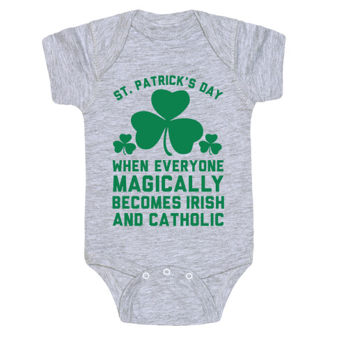 St. Patrick's Day When Everyone Magically Becomes Irish and Catholic Baby One-Piece