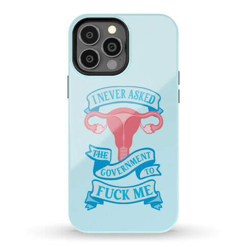 I Never Asked The Government To F*** Me Phone Case