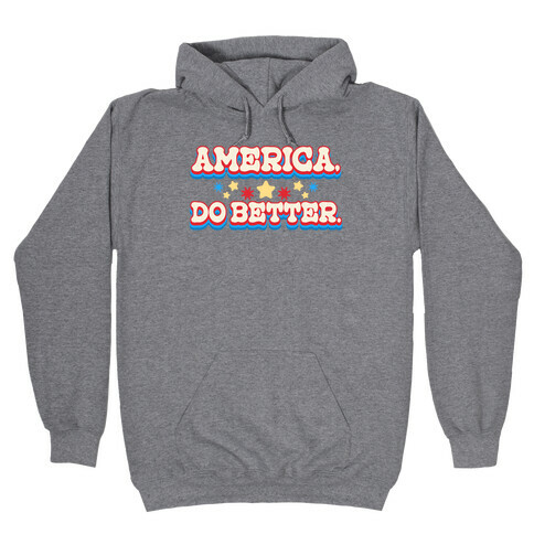 America, Do Better. Hooded Sweatshirt