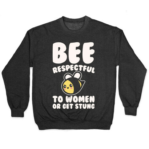 Bee Respectful To Women Or Get Stung White Print Pullover