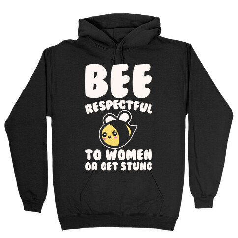 Bee Respectful To Women Or Get Stung White Print Hooded Sweatshirt